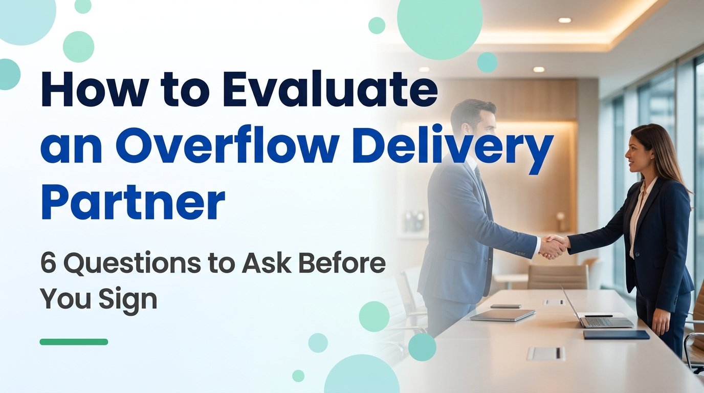 How to Evaluate an Overflow Delivery Partner — 6 Questions to Ask Before You Sign